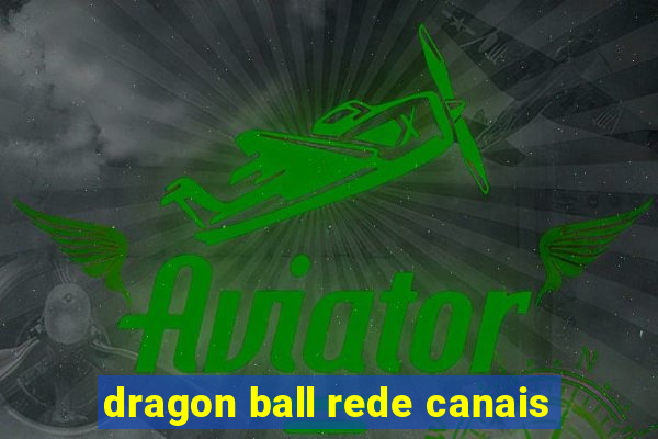 dragon ball rede canais